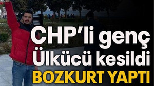 CHP’li genç Ülkücü kesildi BOZKURT YAPTI